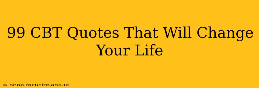 99 CBT Quotes That Will Change Your Life