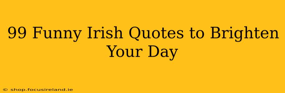 99 Funny Irish Quotes to Brighten Your Day