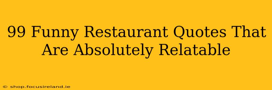 99 Funny Restaurant Quotes That Are Absolutely Relatable
