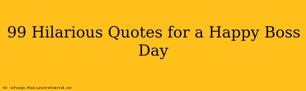 99 Hilarious Quotes for a Happy Boss Day