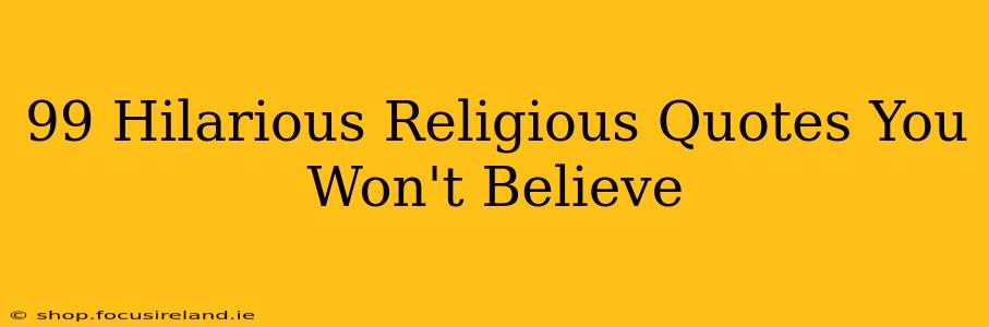 99 Hilarious Religious Quotes You Won't Believe