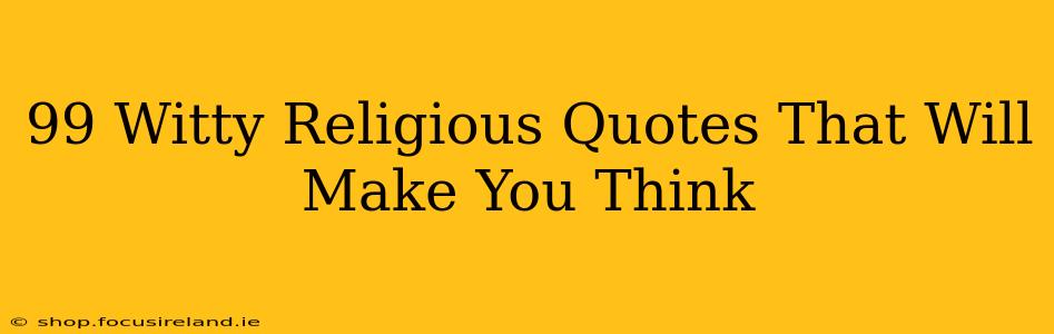 99 Witty Religious Quotes That Will Make You Think