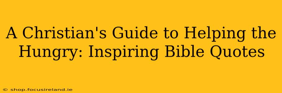 A Christian's Guide to Helping the Hungry: Inspiring Bible Quotes
