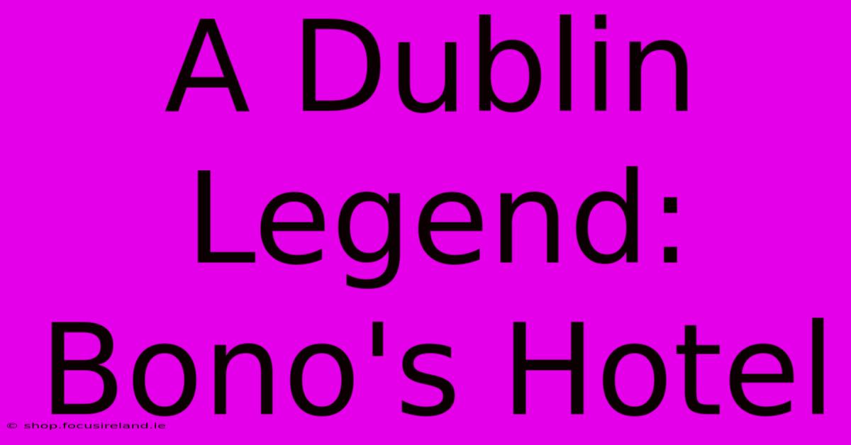 A Dublin Legend: Bono's Hotel