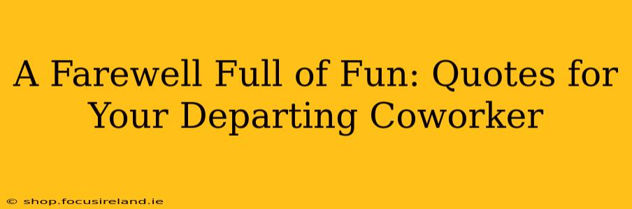 A Farewell Full of Fun: Quotes for Your Departing Coworker