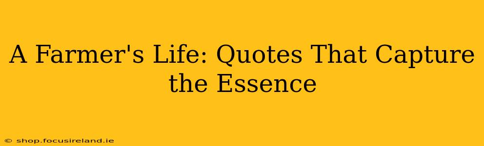 A Farmer's Life: Quotes That Capture the Essence