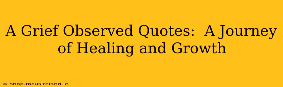 A Grief Observed Quotes:  A Journey of Healing and Growth