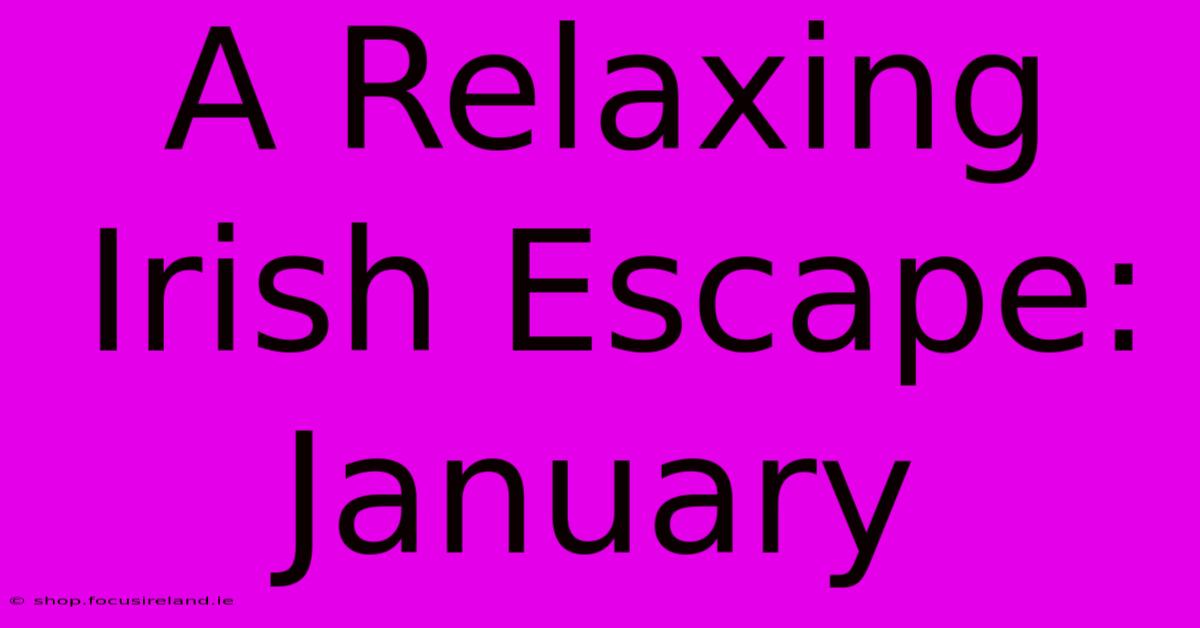 A Relaxing Irish Escape: January