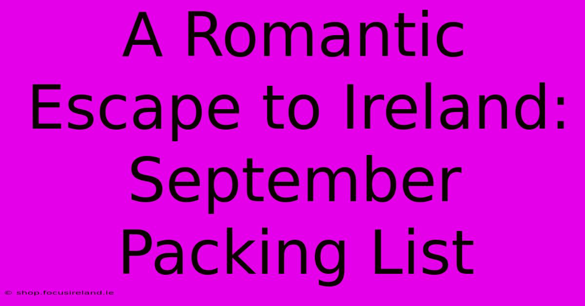 A Romantic Escape To Ireland: September Packing List