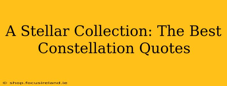 A Stellar Collection: The Best Constellation Quotes