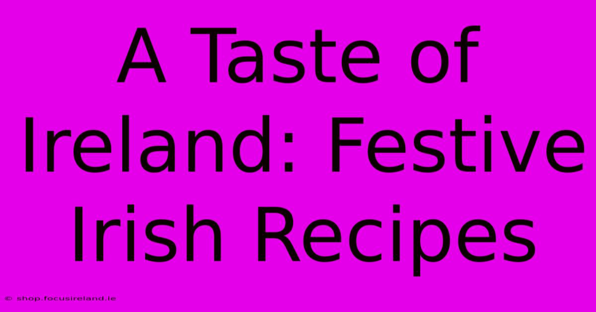 A Taste Of Ireland: Festive Irish Recipes