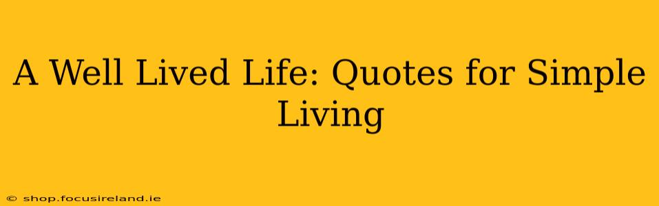 A Well Lived Life: Quotes for Simple Living