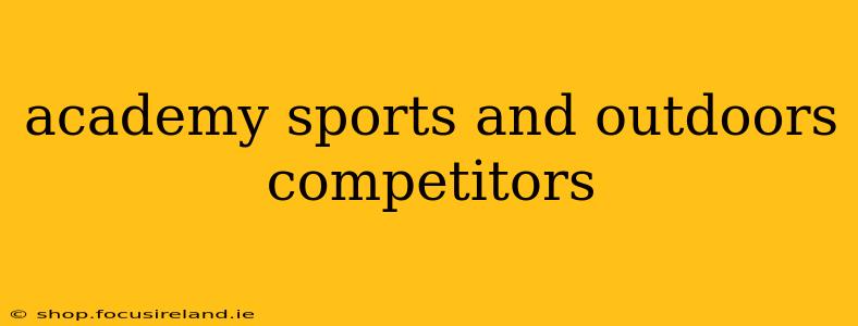 academy sports and outdoors competitors