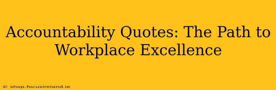 Accountability Quotes: The Path to Workplace Excellence