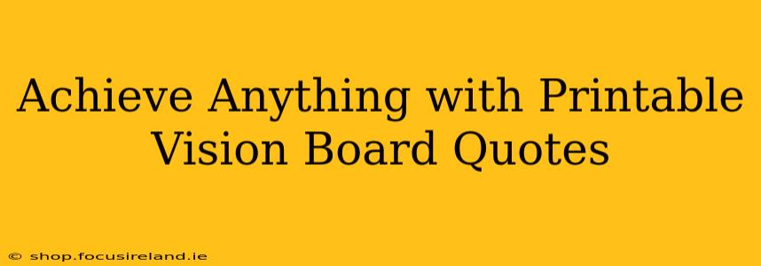 Achieve Anything with Printable Vision Board Quotes
