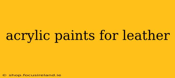 acrylic paints for leather