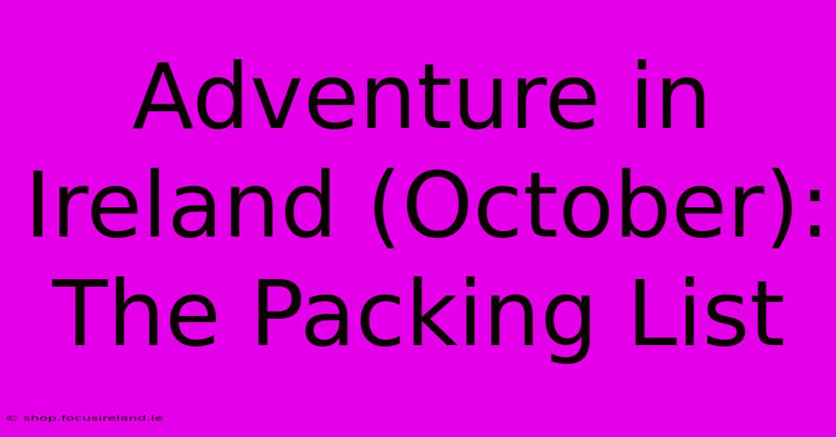 Adventure In Ireland (October):  The Packing List