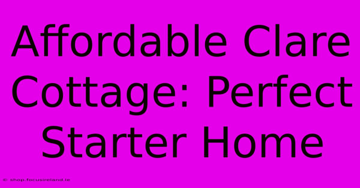 Affordable Clare Cottage: Perfect Starter Home