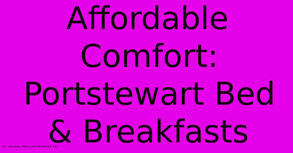 Affordable Comfort: Portstewart Bed & Breakfasts