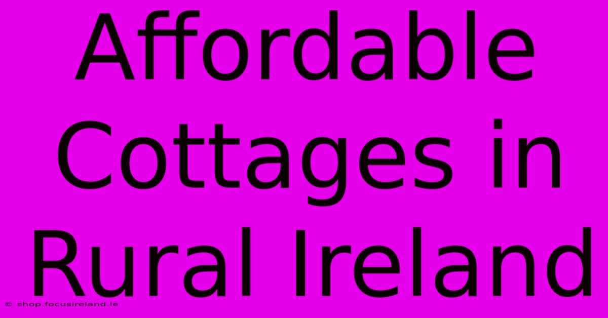 Affordable Cottages In Rural Ireland