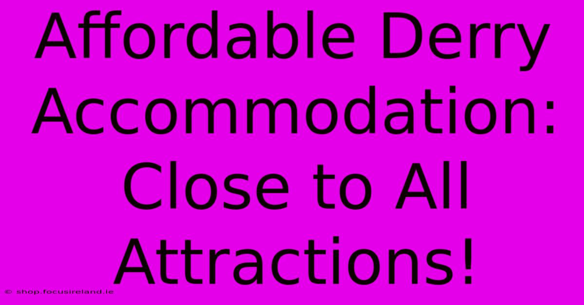 Affordable Derry Accommodation: Close To All Attractions!