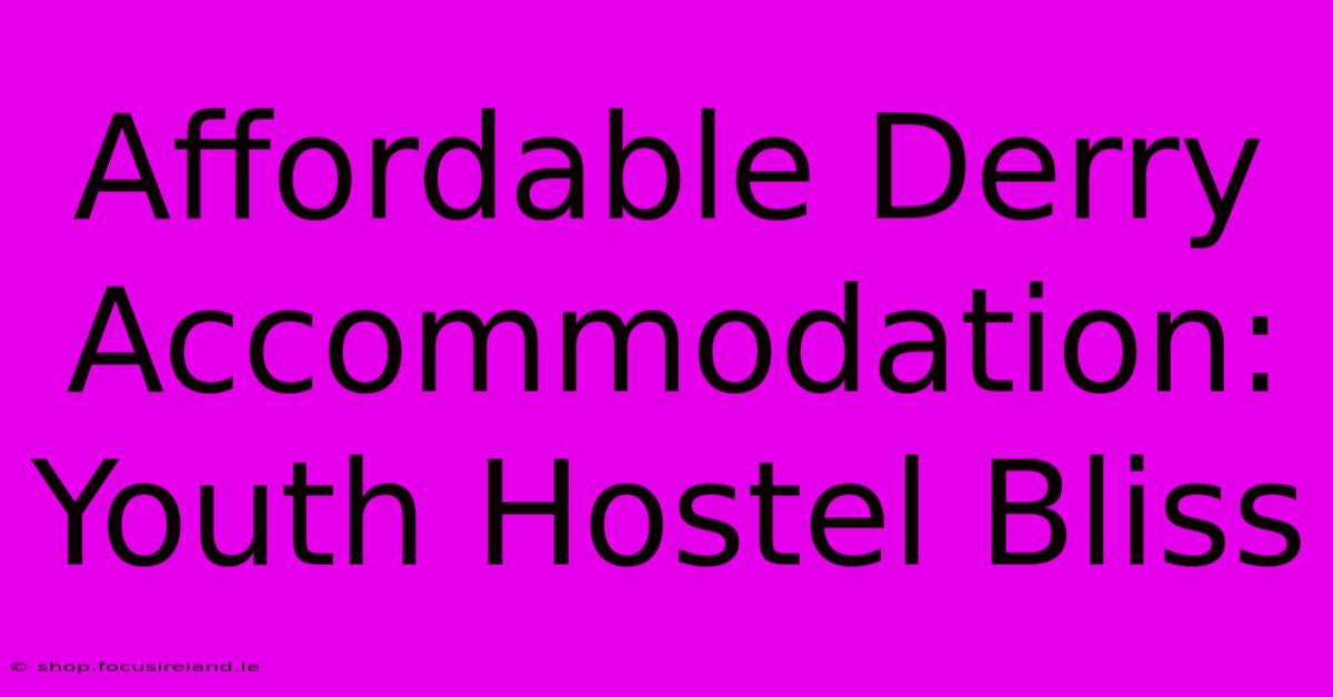 Affordable Derry Accommodation: Youth Hostel Bliss