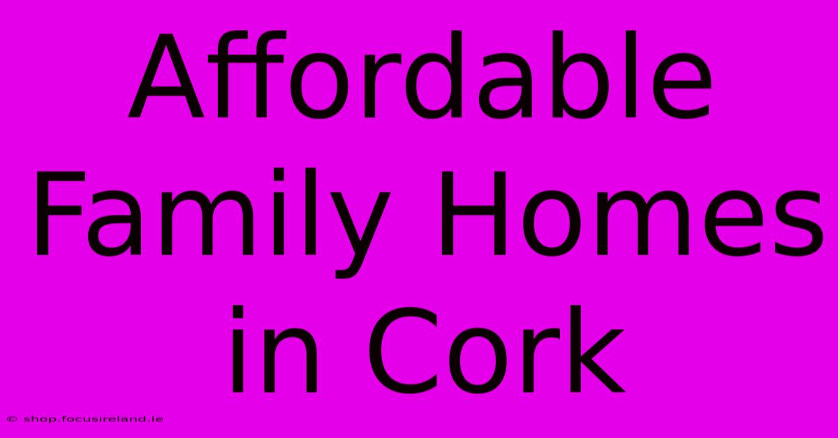 Affordable Family Homes In Cork