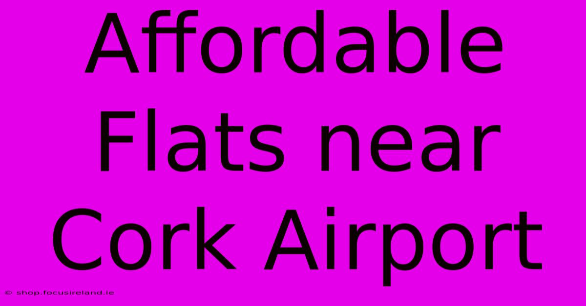 Affordable Flats Near Cork Airport