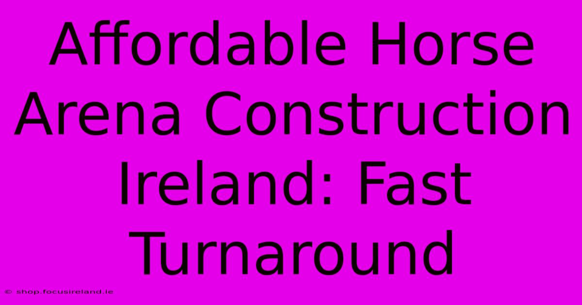 Affordable Horse Arena Construction Ireland: Fast Turnaround