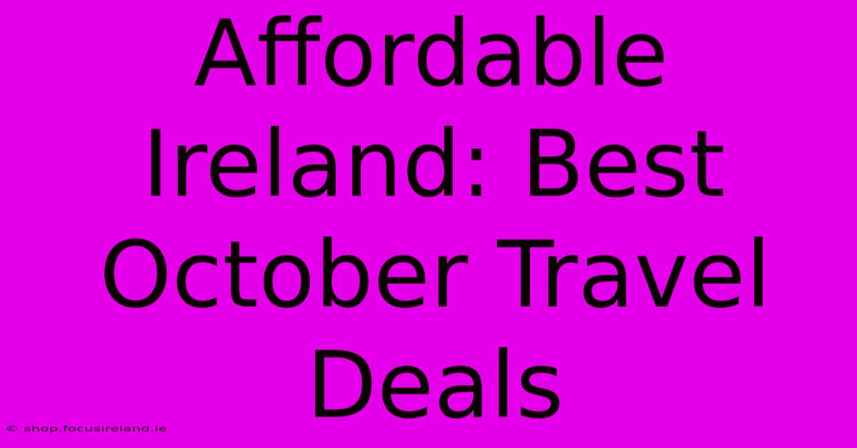 Affordable Ireland: Best October Travel Deals