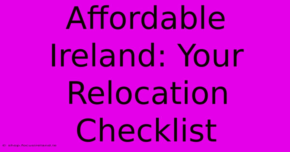 Affordable Ireland: Your Relocation Checklist