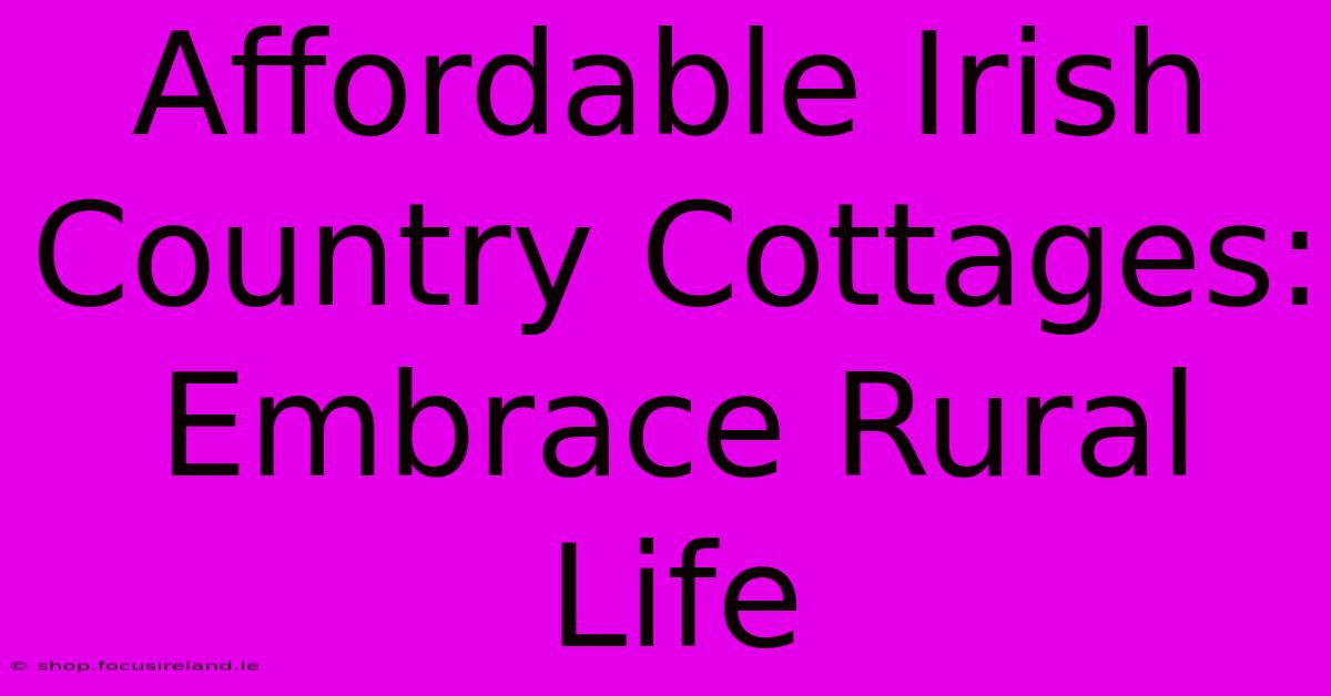 Affordable Irish Country Cottages: Embrace Rural Life