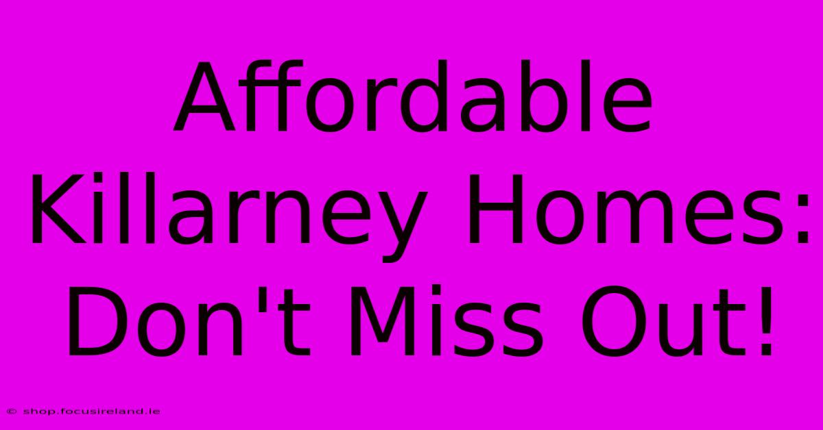 Affordable Killarney Homes: Don't Miss Out!