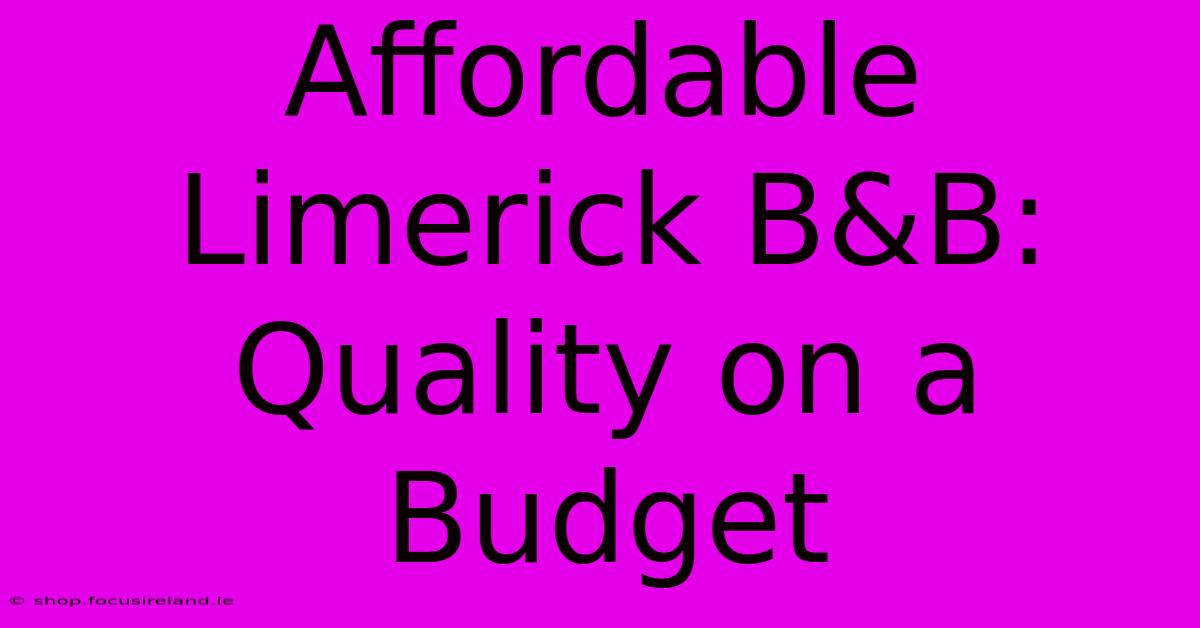 Affordable Limerick B&B: Quality On A Budget