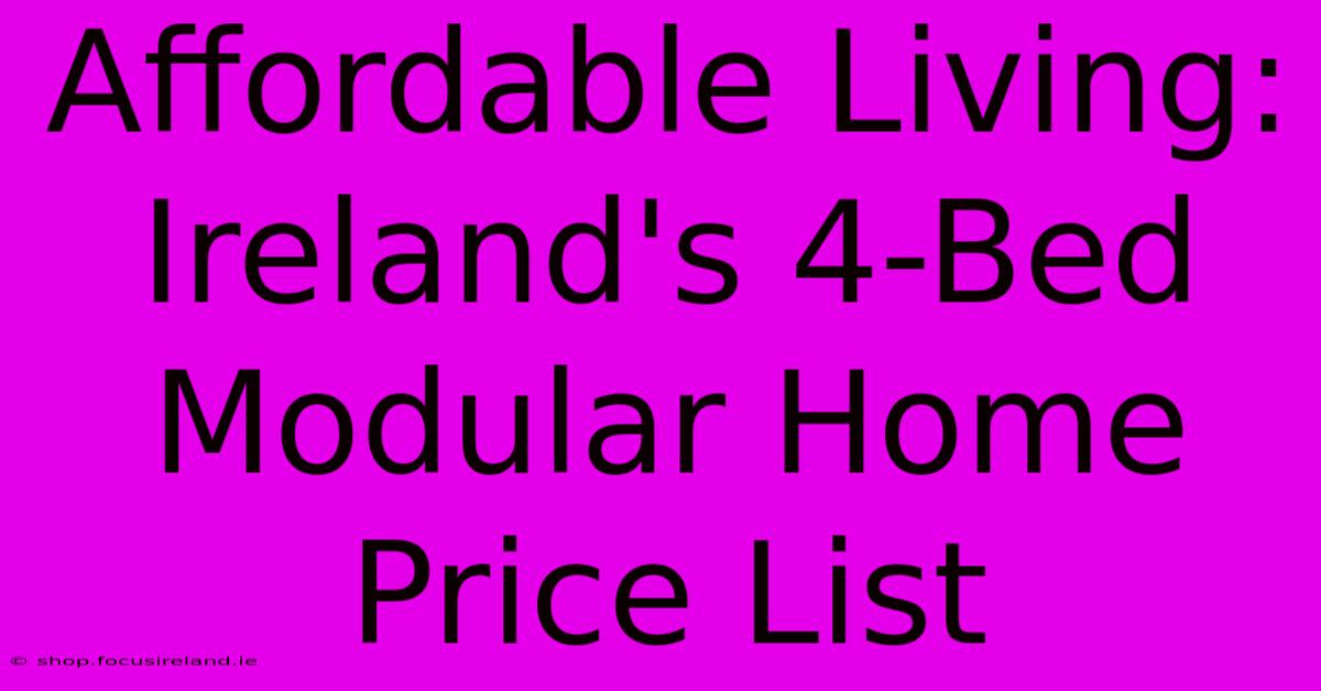 Affordable Living: Ireland's 4-Bed Modular Home Price List