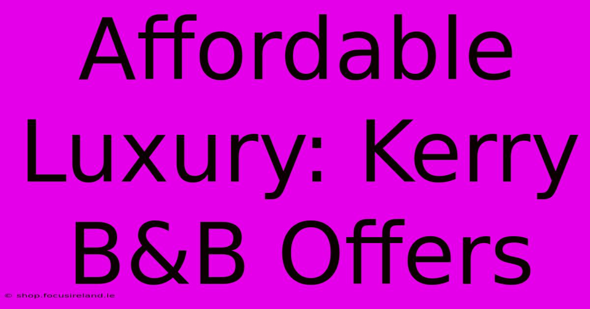 Affordable Luxury: Kerry B&B Offers