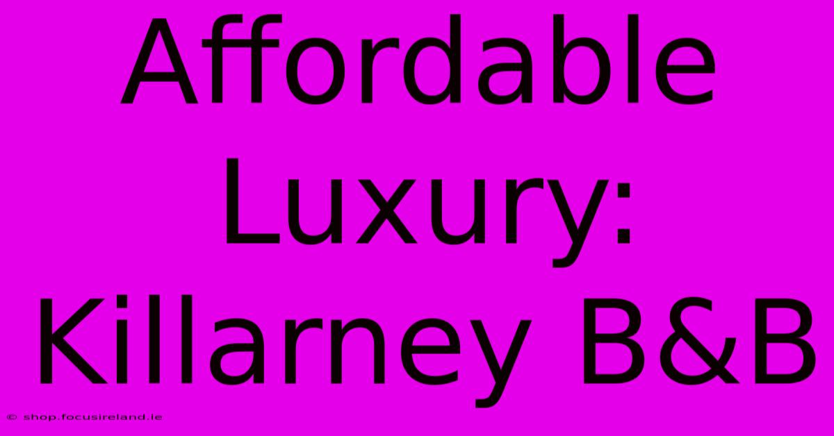 Affordable Luxury: Killarney B&B