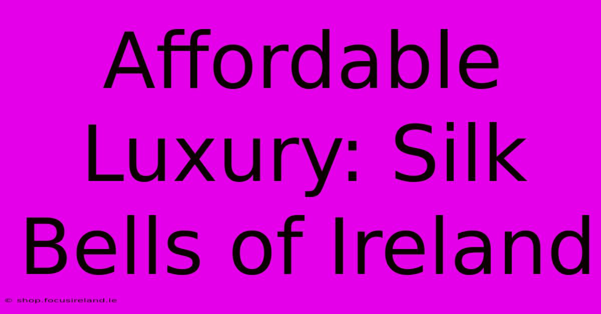 Affordable Luxury: Silk Bells Of Ireland