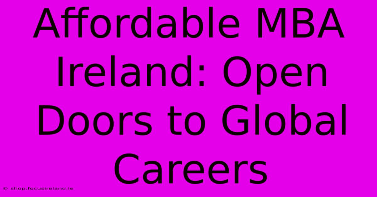 Affordable MBA Ireland: Open Doors To Global Careers