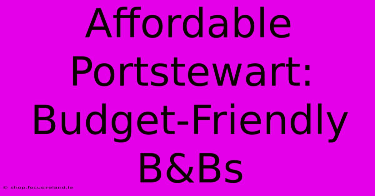 Affordable Portstewart: Budget-Friendly B&Bs