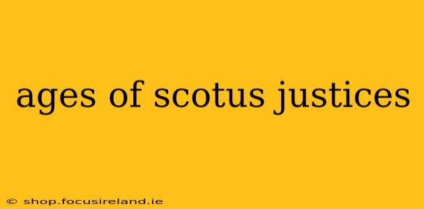 ages of scotus justices