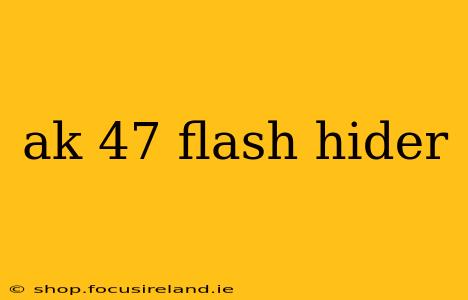 ak 47 flash hider