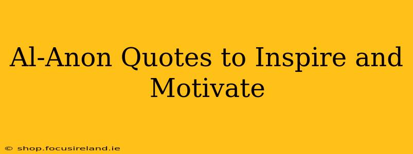 Al-Anon Quotes to Inspire and Motivate