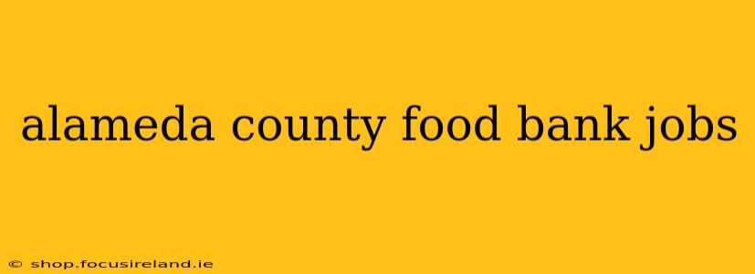 alameda county food bank jobs