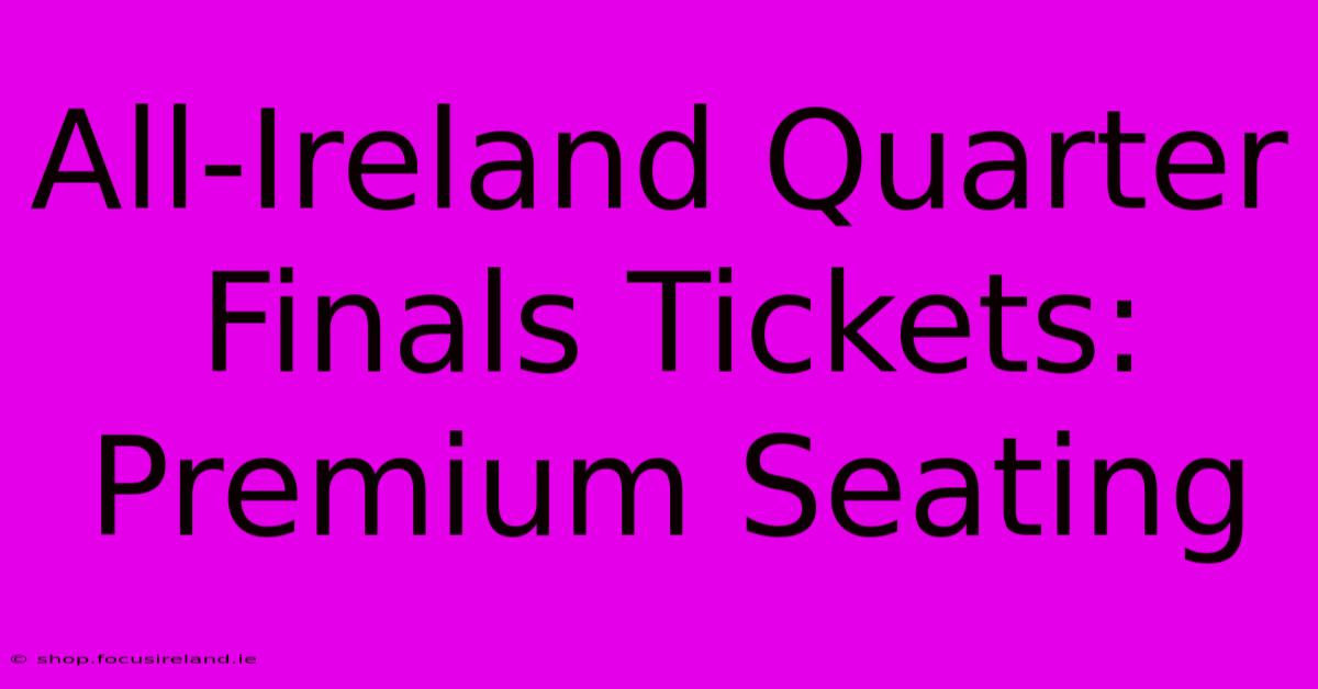 All-Ireland Quarter Finals Tickets: Premium Seating