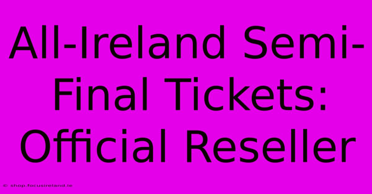 All-Ireland Semi-Final Tickets: Official Reseller