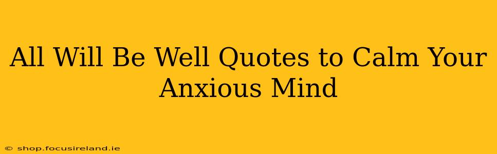 All Will Be Well Quotes to Calm Your Anxious Mind
