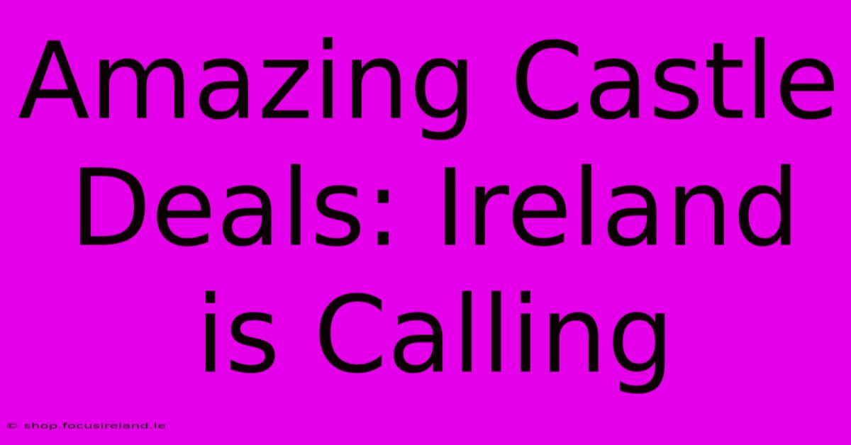 Amazing Castle Deals: Ireland Is Calling