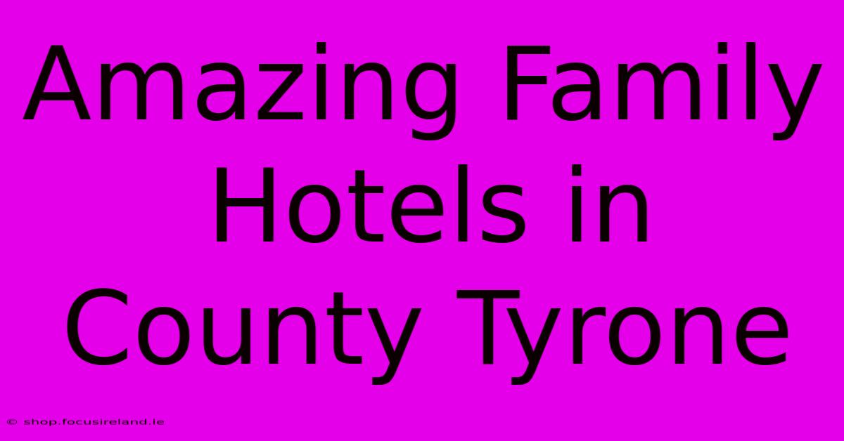 Amazing Family Hotels In County Tyrone