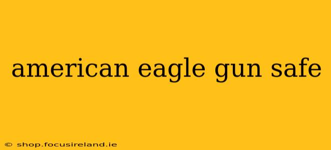 american eagle gun safe